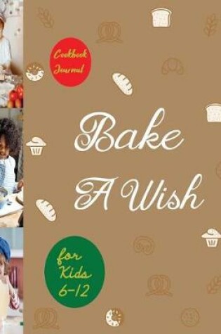 Cover of Bake a Wish Cookbook Journal for Kids 6-12