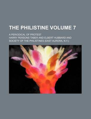 Book cover for The Philistine; A Periodical of Protest Volume 7