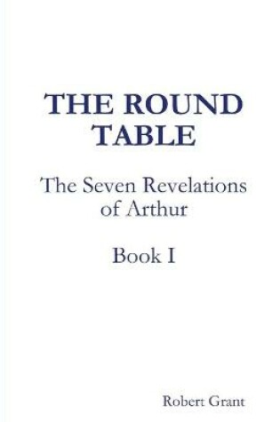 Cover of The Round Table, Book I of The Seven Revelations of Arthur