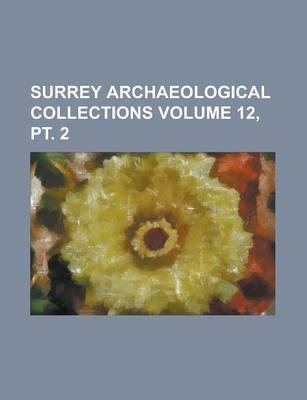 Book cover for Surrey Archaeological Collections Volume 12, PT. 2