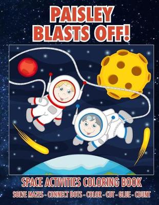 Book cover for Paisley Blasts Off! Space Activities Coloring Book