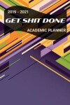 Book cover for 2019 - 2021 GET SHIT DONE Academic Planner