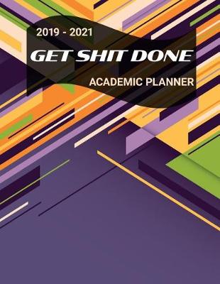 Book cover for 2019 - 2021 GET SHIT DONE Academic Planner