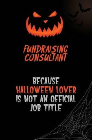 Cover of Fundraising Consultant Because Halloween Lover Is Not An Official Job Title