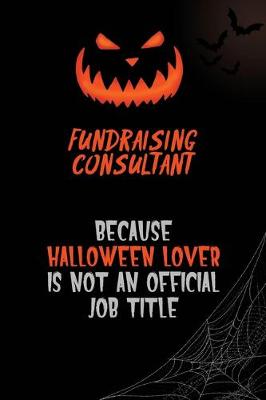 Book cover for Fundraising Consultant Because Halloween Lover Is Not An Official Job Title