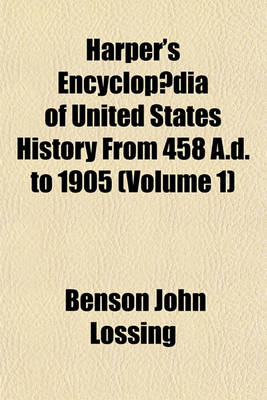 Book cover for Harper's Encyclopaedia of United States History from 458 A.D. to 1905 (Volume 1)