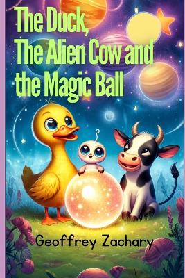 Book cover for The Duck, the Alien Cow and the Magic Ball