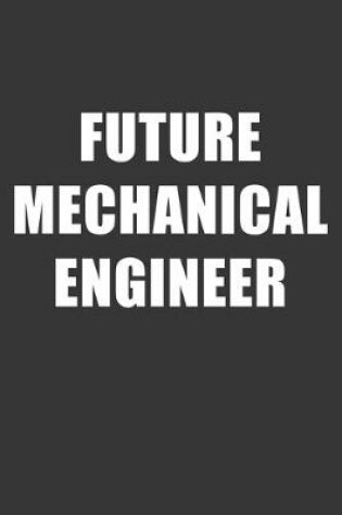 Cover of Future Mechanical Engineer Notebook