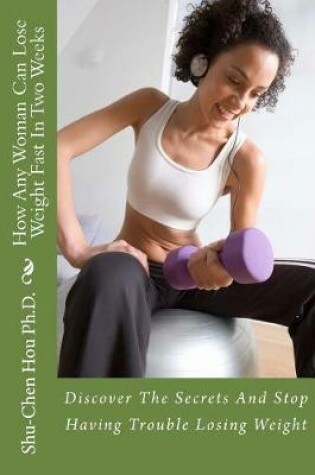 Cover of How Any Woman Can Lose Weight Fast In Two Weeks