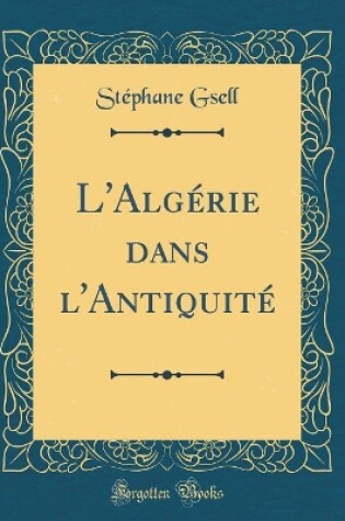 Cover of L'Algérie Dans l'Antiquité (Classic Reprint)