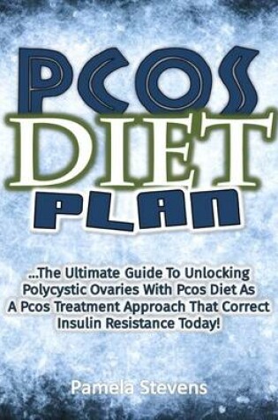 Cover of Pcos Diet Plan: The Ultimate Guide to Unlocking Polycystic Ovaries With Pcos Diet As a Pcos Treatment Approach That Correct Insulin Resistance Today!