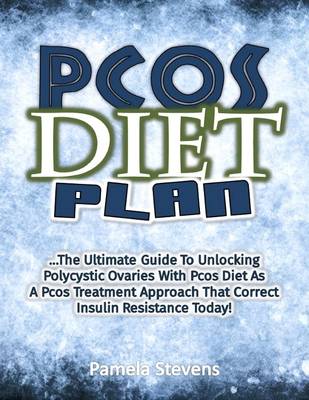 Book cover for Pcos Diet Plan: The Ultimate Guide to Unlocking Polycystic Ovaries With Pcos Diet As a Pcos Treatment Approach That Correct Insulin Resistance Today!