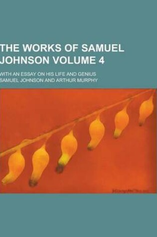 Cover of The Works of Samuel Johnson; With an Essay on His Life and Genius Volume 4