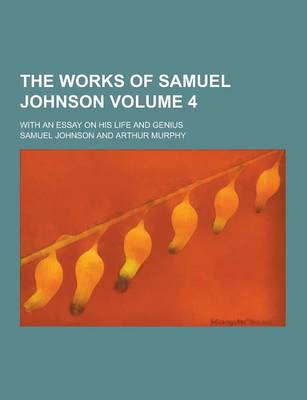 Book cover for The Works of Samuel Johnson; With an Essay on His Life and Genius Volume 4