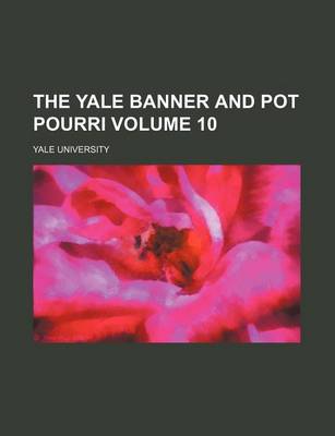 Book cover for The Yale Banner and Pot Pourri Volume 10