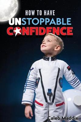 Cover of How to Have Unstoppable Confidence