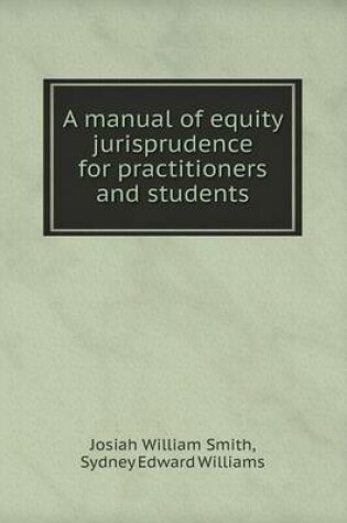 Cover of A manual of equity jurisprudence for practitioners and students