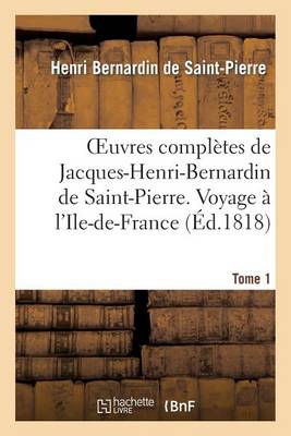 Cover of Oeuvres Completes de Jacques-Henri-Bernardin de Saint-Pierre. T. 1 Voyage A l'Ile-De-France