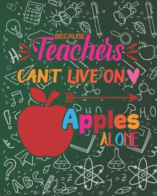 Book cover for Because Teacher's Can't Live On Apples Alone