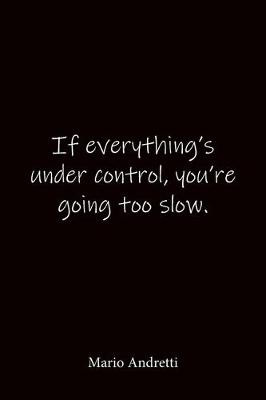 Book cover for If everything's under control, you're going too slow. Mario Andretti