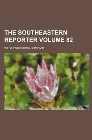 Cover of The Southeastern Reporter Volume 82