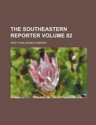 Book cover for The Southeastern Reporter Volume 82