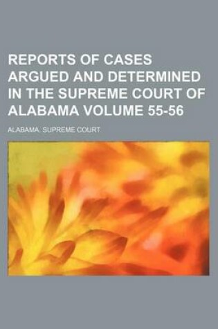 Cover of Reports of Cases Argued and Determined in the Supreme Court of Alabama Volume 55-56