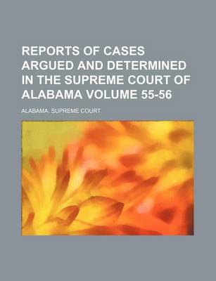 Book cover for Reports of Cases Argued and Determined in the Supreme Court of Alabama Volume 55-56