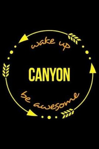Cover of Wake Up Canyon Be Awesome Cool Notebook for Canyoning Fans, College Ruled Journal