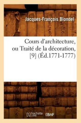 Cover of Cours d'Architecture, Ou Traite de la Decoration, [9] (Ed.1771-1777)