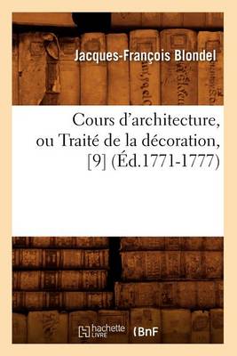 Book cover for Cours d'Architecture, Ou Traite de la Decoration, [9] (Ed.1771-1777)