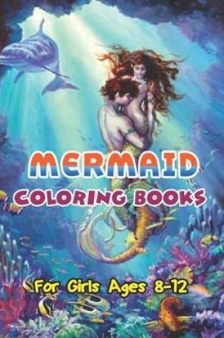 Cover of Mermaid Coloring Books For Girls Ages 8-12.