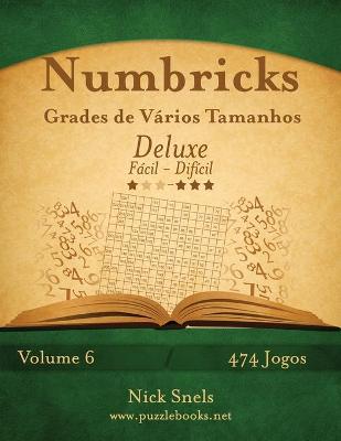 Cover of Numbricks Grades de Vários Tamanhos Deluxe - Fácil ao Difícil - Volume 6 - 474 Jogos