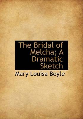 Book cover for The Bridal of Melcha; A Dramatic Sketch