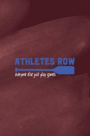 Cover of Athletes Row Everyone Else Just Plays Games