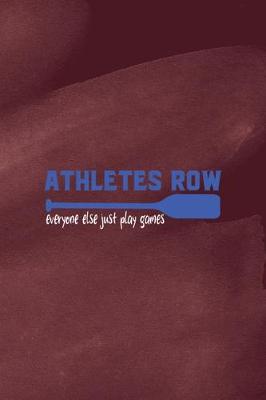Book cover for Athletes Row Everyone Else Just Plays Games