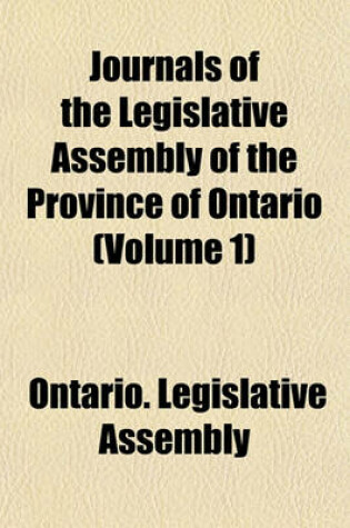 Cover of Journals of the Legislative Assembly of the Province of Ontario (Volume 1)