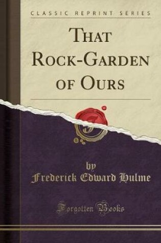 Cover of That Rock-Garden of Ours (Classic Reprint)