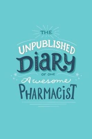 Cover of The Unpublished Diary of One Awesome Pharmacist