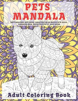 Book cover for Pets Mandala - Adult Coloring Book - Rottweilers, Balinese, Greater Swiss Mountain Dogs, Arabian Mau, Xoloitzcuintli, and more