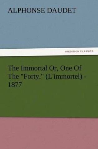 Cover of The Immortal Or, One of the Forty. (L'Immortel) - 1877