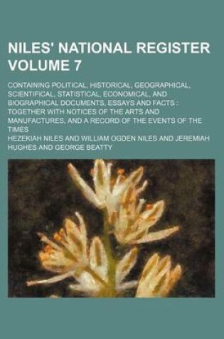 Cover of Niles' National Register Volume 7; Containing Political, Historical, Geographical, Scientifical, Statistical, Economical, and Biographical Documents, Essays and Facts