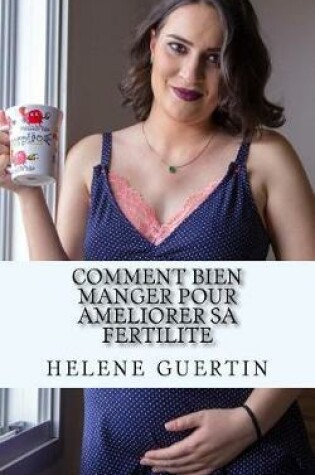 Cover of Comment Bien Manger Pour Ameliorer Sa Fertilite