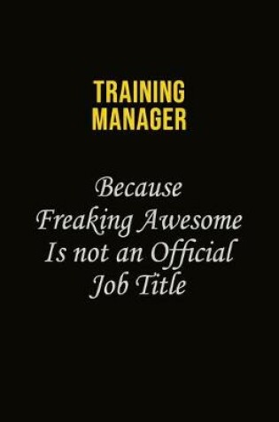 Cover of Training Manager Because Freaking Awesome Is Not An Official Job Title