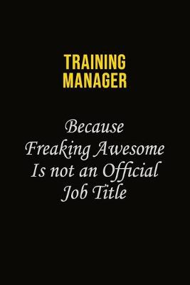 Book cover for Training Manager Because Freaking Awesome Is Not An Official Job Title