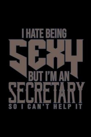 Cover of I hate being sexy but I'm a secretary so I can't help it