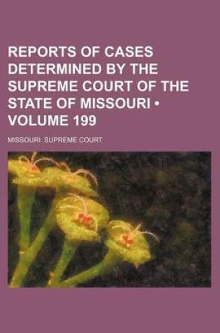 Cover of Reports of Cases Determined by the Supreme Court of the State of Missouri (Volume 199)