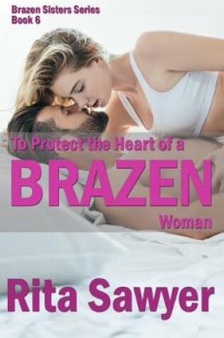 Cover of To Protect The Heart Of A Brazen Woman