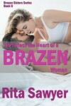 Book cover for To Protect The Heart Of A Brazen Woman