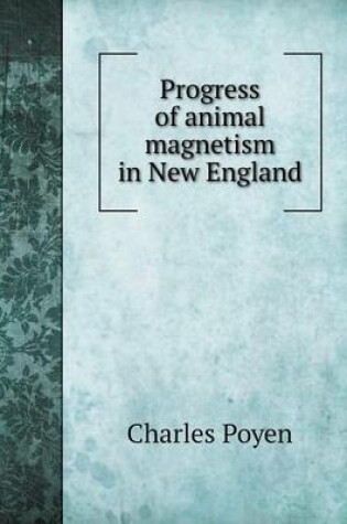 Cover of Progress of animal magnetism in New England